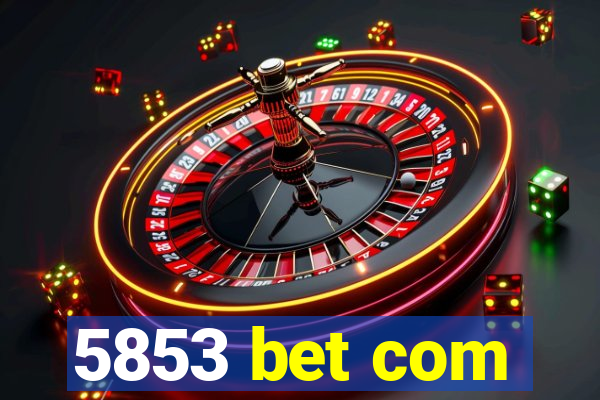 5853 bet com